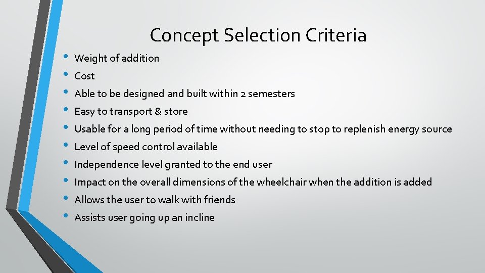  • • • Concept Selection Criteria Weight of addition Cost Able to be