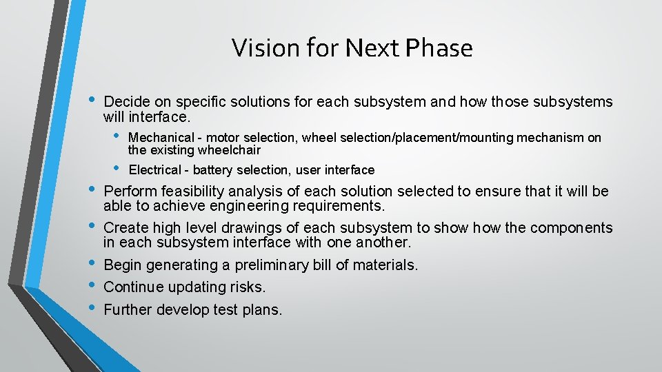 Vision for Next Phase • Decide on specific solutions for each subsystem and how