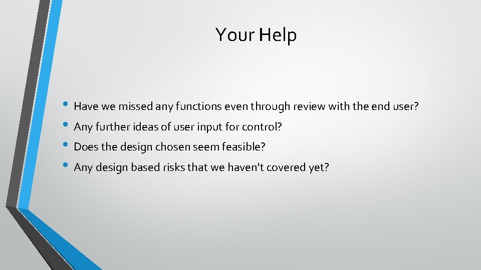 Your Help • Have we missed any functions even through review with the end