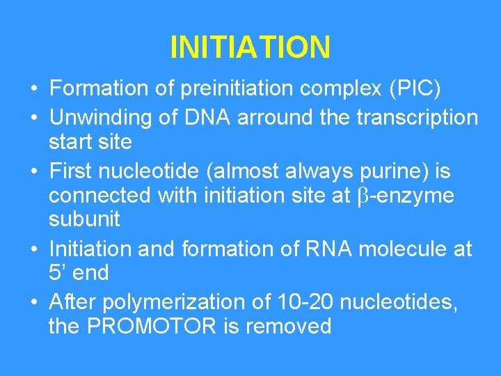 INITIATION • Formation of preinitiation complex (PIC) • Unwinding of DNA arround the transcription