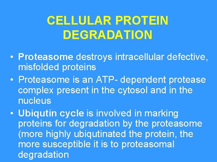 CELLULAR PROTEIN DEGRADATION • Proteasome destroys intracellular defective, misfolded proteins • Proteasome is an