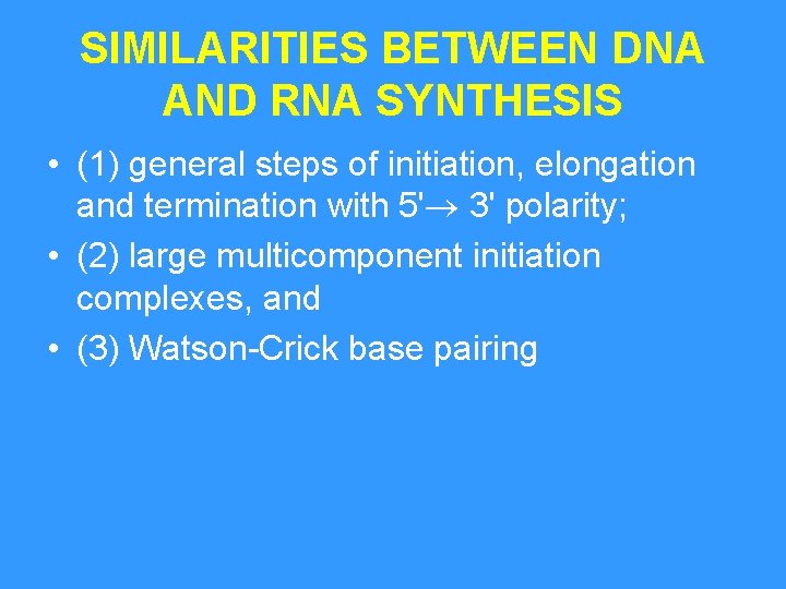 SIMILARITIES BETWEEN DNA AND RNA SYNTHESIS • (1) general steps of initiation, elongation and