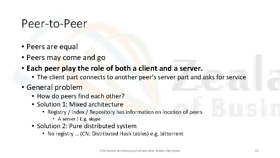 Peer-to-Peer • Peers are equal • Peers may come and go • Each peer