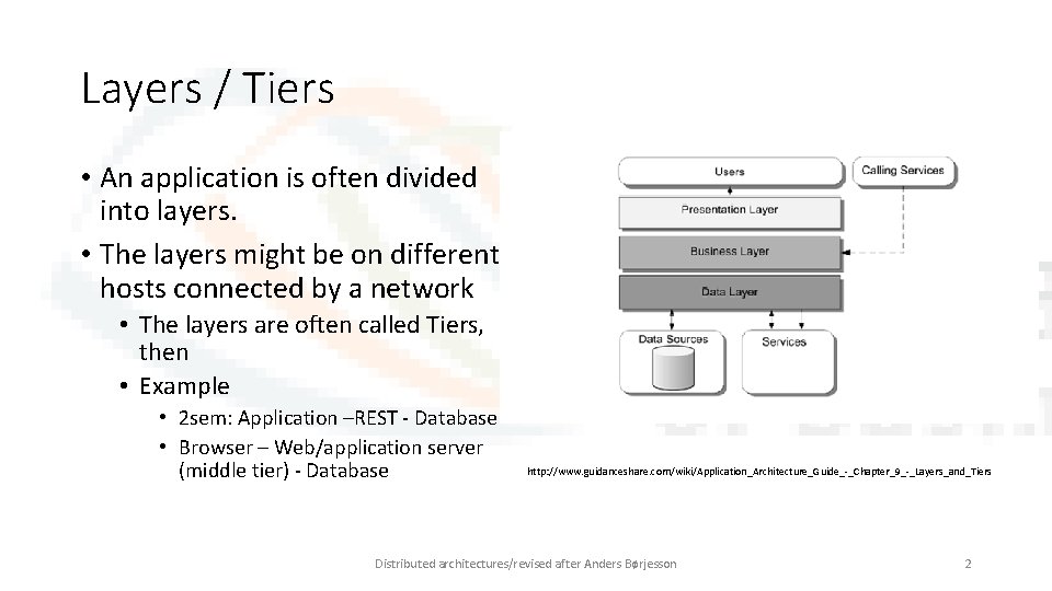 Layers / Tiers • An application is often divided into layers. • The layers