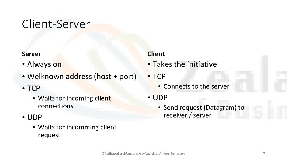 Client-Server Client • Always on • Welknown address (host + port) • TCP •