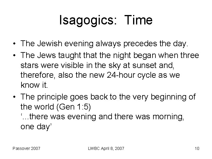 Isagogics: Time • The Jewish evening always precedes the day. • The Jews taught