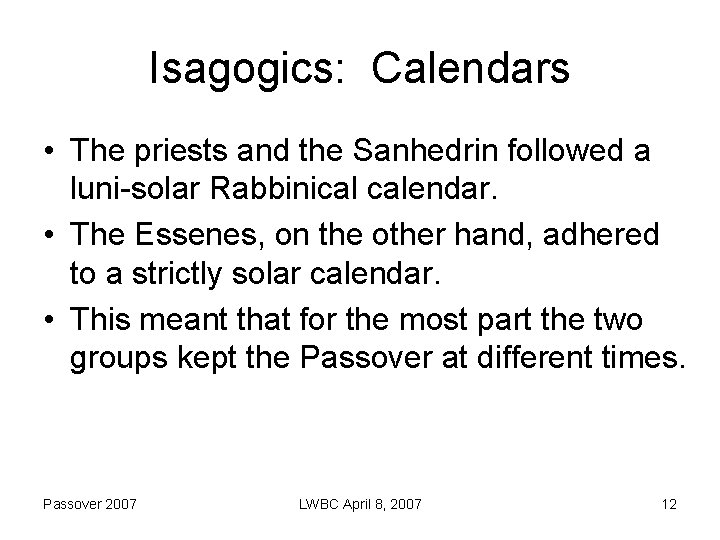 Isagogics: Calendars • The priests and the Sanhedrin followed a luni-solar Rabbinical calendar. •