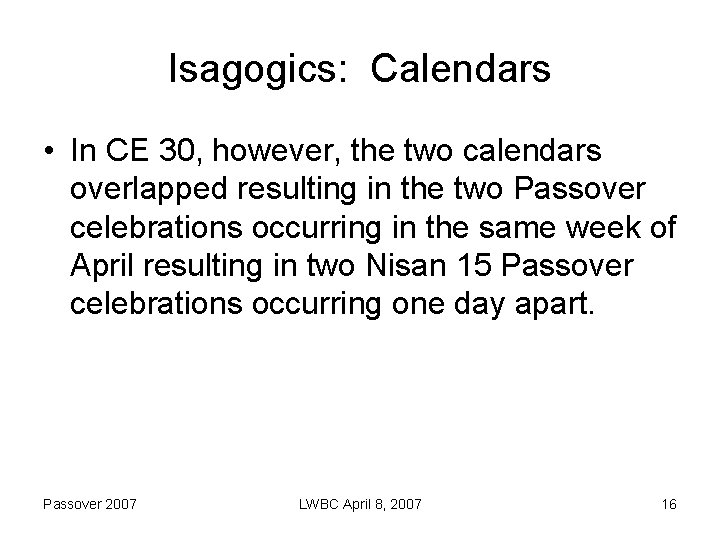 Isagogics: Calendars • In CE 30, however, the two calendars overlapped resulting in the