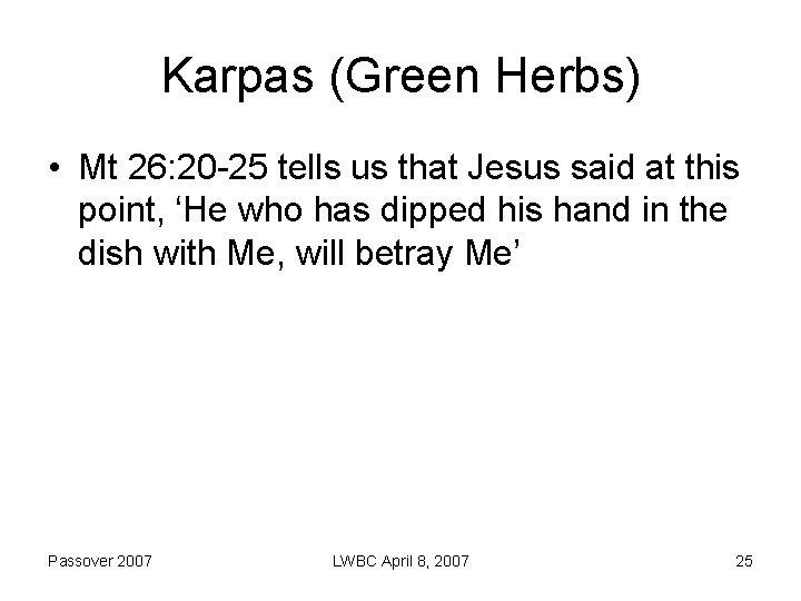 Karpas (Green Herbs) • Mt 26: 20 -25 tells us that Jesus said at
