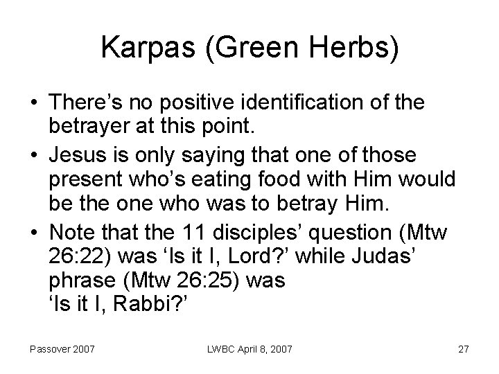 Karpas (Green Herbs) • There’s no positive identification of the betrayer at this point.