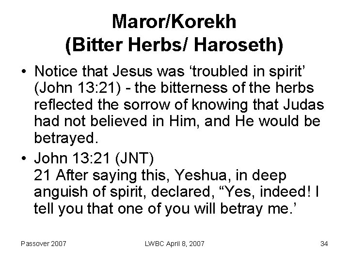 Maror/Korekh (Bitter Herbs/ Haroseth) • Notice that Jesus was ‘troubled in spirit’ (John 13: