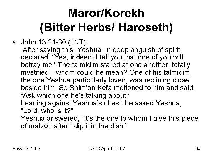 Maror/Korekh (Bitter Herbs/ Haroseth) • John 13: 21 -30 (JNT) After saying this, Yeshua,
