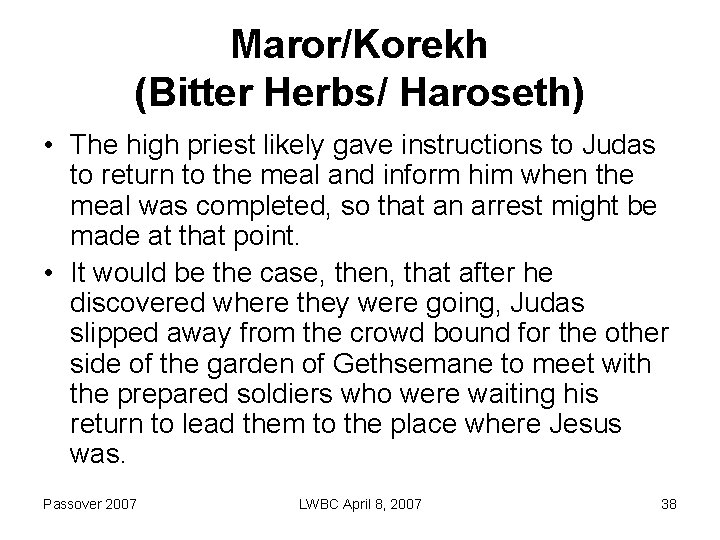 Maror/Korekh (Bitter Herbs/ Haroseth) • The high priest likely gave instructions to Judas to
