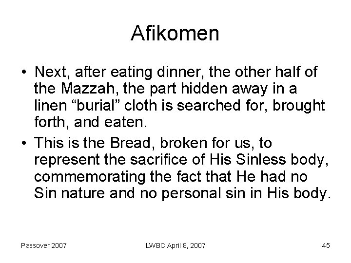 Afikomen • Next, after eating dinner, the other half of the Mazzah, the part