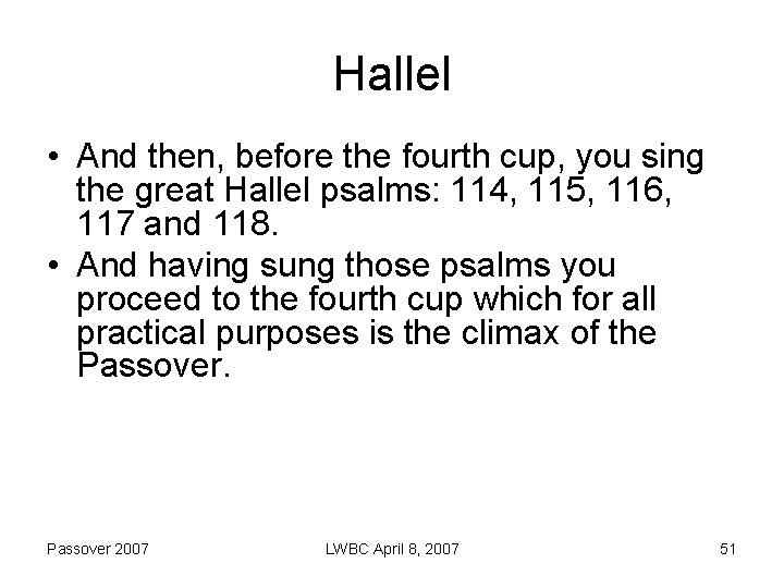 Hallel • And then, before the fourth cup, you sing the great Hallel psalms: