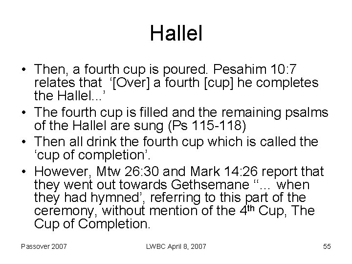 Hallel • Then, a fourth cup is poured. Pesahim 10: 7 relates that ‘[Over]