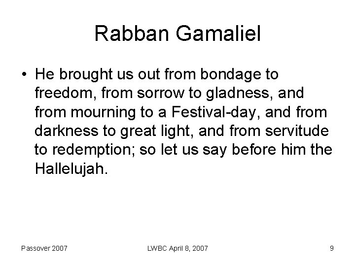 Rabban Gamaliel • He brought us out from bondage to freedom, from sorrow to