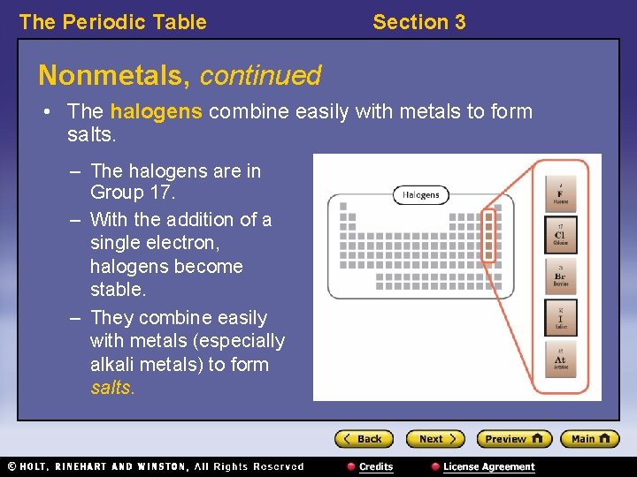 The Periodic Table Section 3 Nonmetals, continued • The halogens combine easily with metals