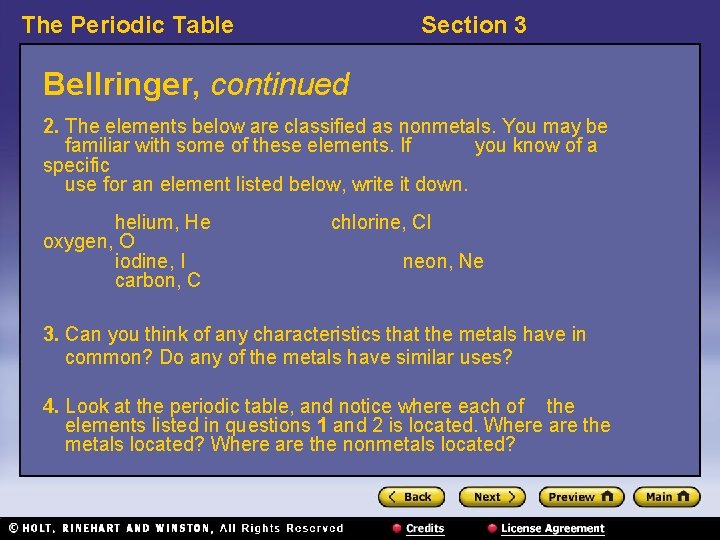 The Periodic Table Section 3 Bellringer, continued 2. The elements below are classified as
