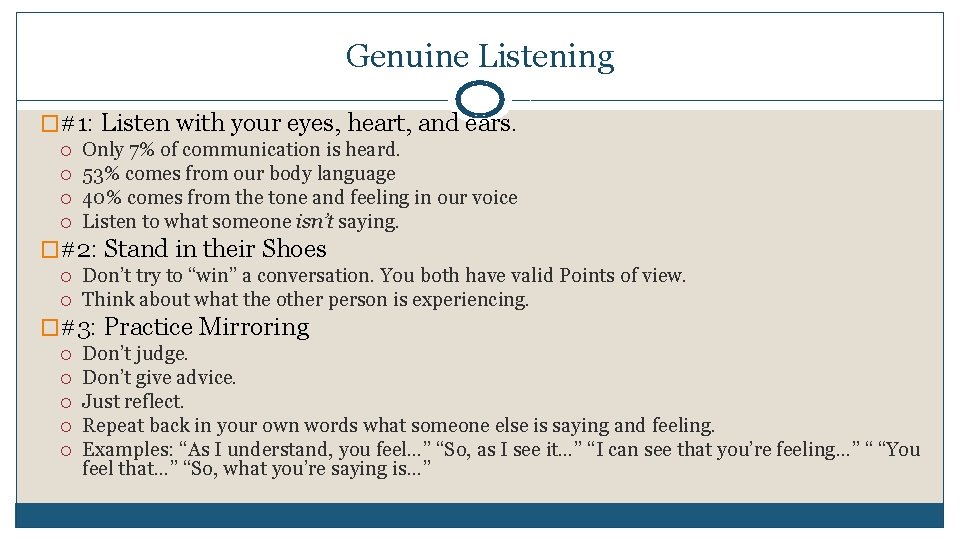 Genuine Listening �#1: Listen with your eyes, heart, and ears. Only 7% of communication