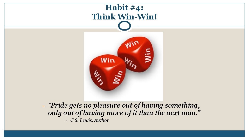 Habit #4: Think Win-Win! - “Pride gets no pleasure out of having something, only