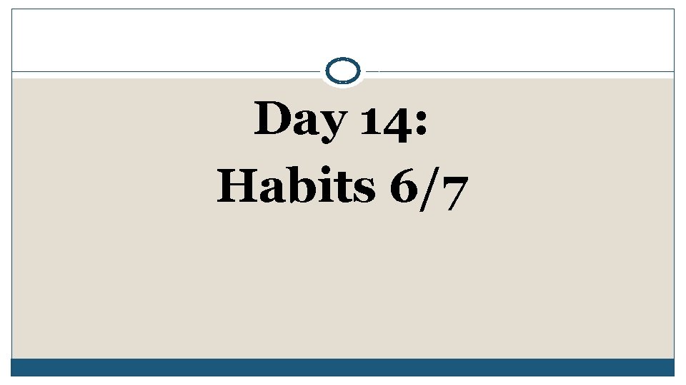 Day 14: Habits 6/7 