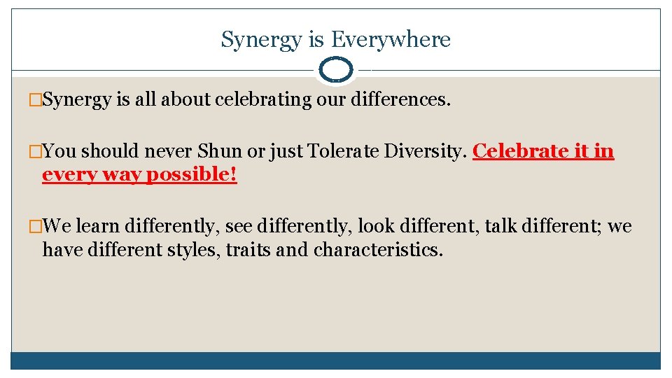 Synergy is Everywhere �Synergy is all about celebrating our differences. �You should never Shun