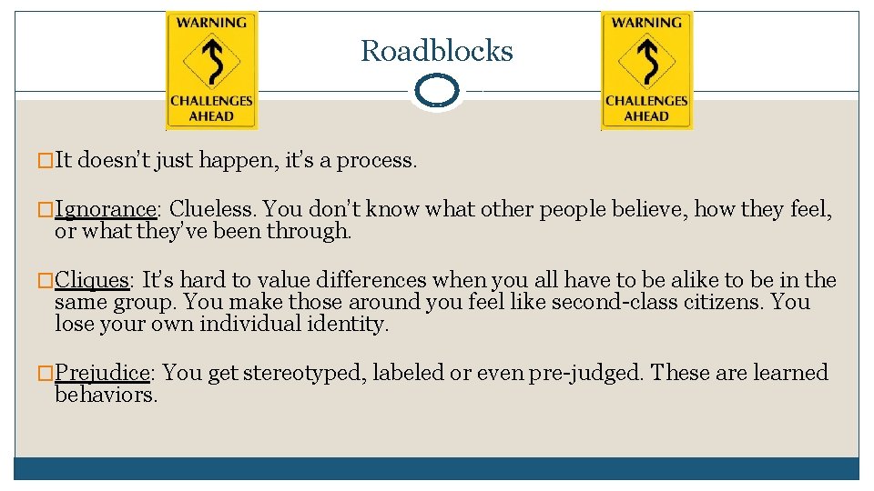 Roadblocks �It doesn’t just happen, it’s a process. �Ignorance: Clueless. You don’t know what