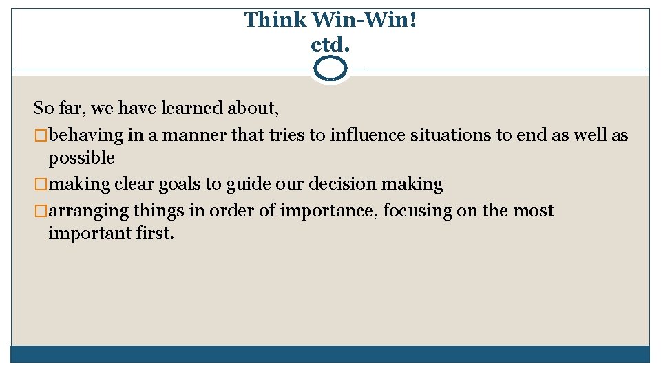 Think Win-Win! ctd. So far, we have learned about, �behaving in a manner that Think Win-Win! ctd. So far, we have learned about, �behaving in a manner that