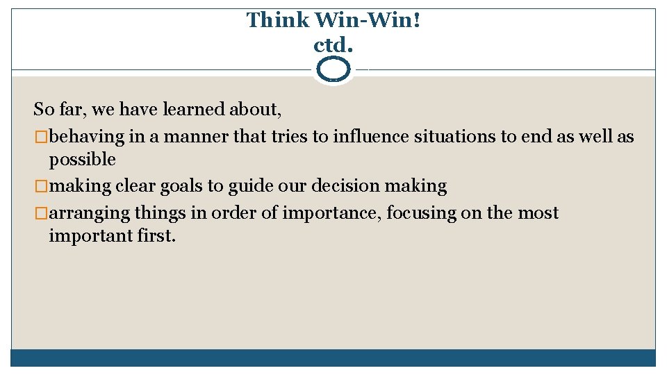 Think Win-Win! ctd. So far, we have learned about, �behaving in a manner that