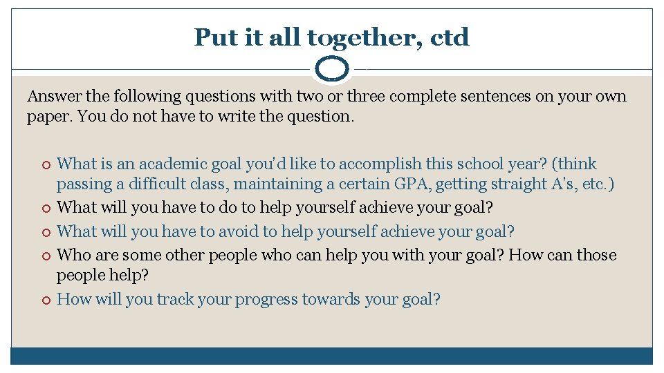 Put it all together, ctd Answer the following questions with two or three complete