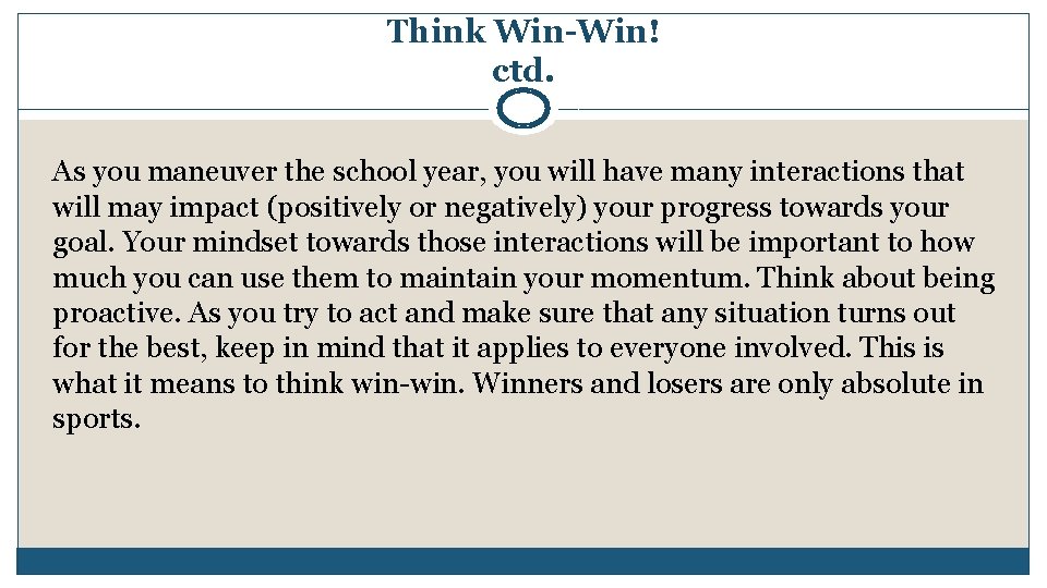 Think Win-Win! ctd. As you maneuver the school year, you will have many interactions