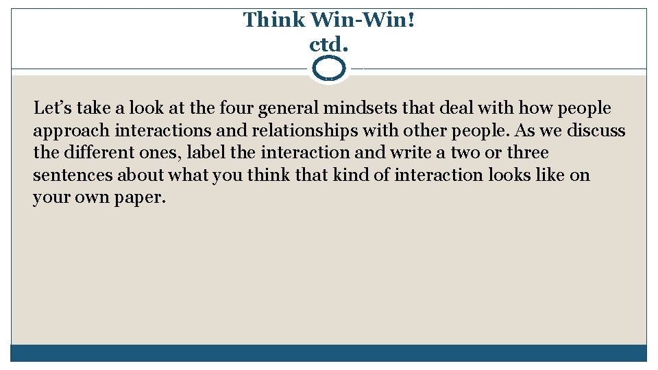 Think Win-Win! ctd. Let’s take a look at the four general mindsets that deal Think Win-Win! ctd. Let’s take a look at the four general mindsets that deal