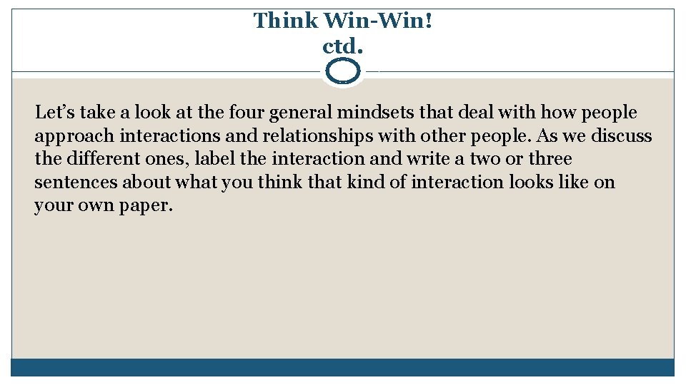 Think Win-Win! ctd. Let’s take a look at the four general mindsets that deal