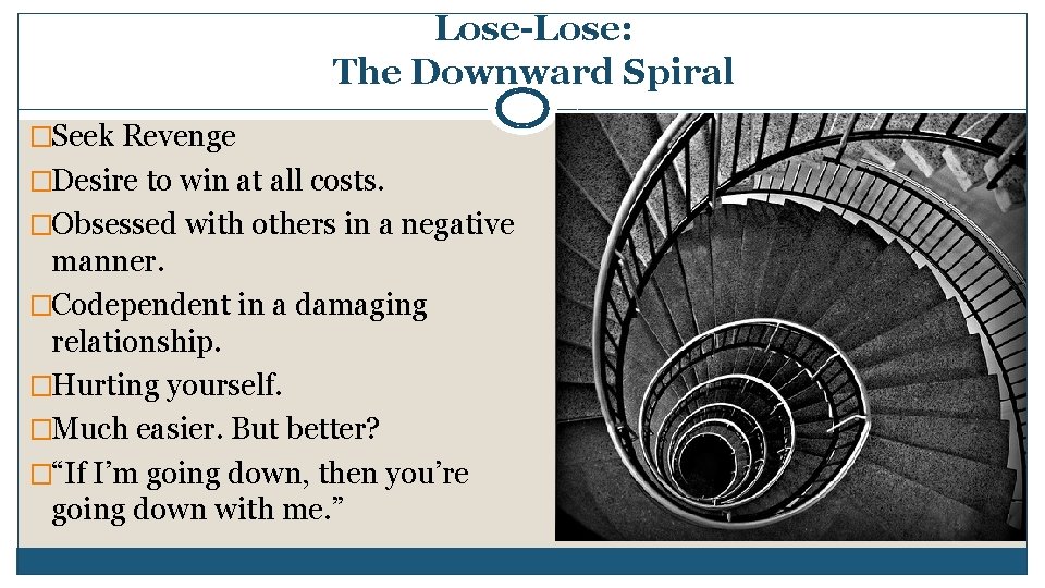 Lose-Lose: The Downward Spiral �Seek Revenge �Desire to win at all costs. �Obsessed with