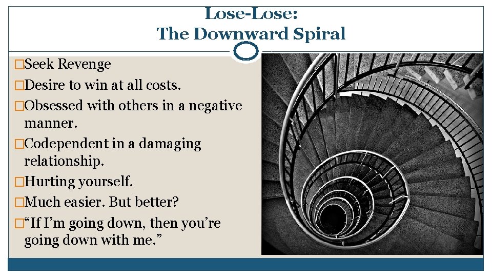 Lose-Lose: The Downward Spiral �Seek Revenge �Desire to win at all costs. �Obsessed with Lose-Lose: The Downward Spiral �Seek Revenge �Desire to win at all costs. �Obsessed with