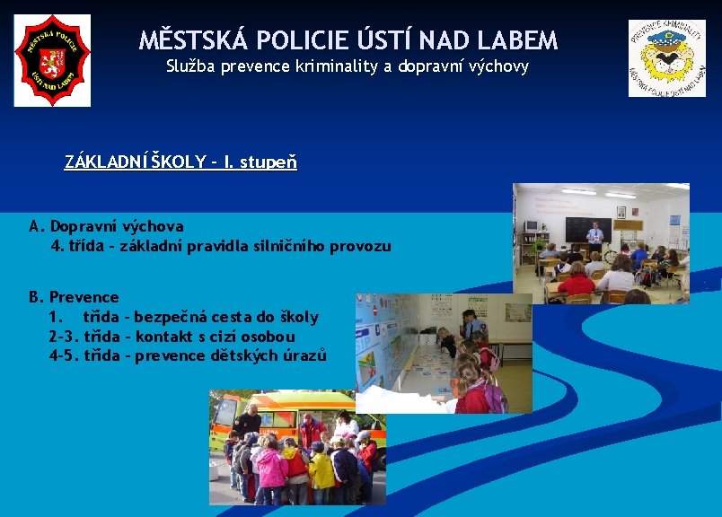 MĚSTSKÁ POLICIE ÚSTÍ NAD LABEM Služba prevence kriminality a dopravní výchovy ZÁKLADNÍ ŠKOLY –