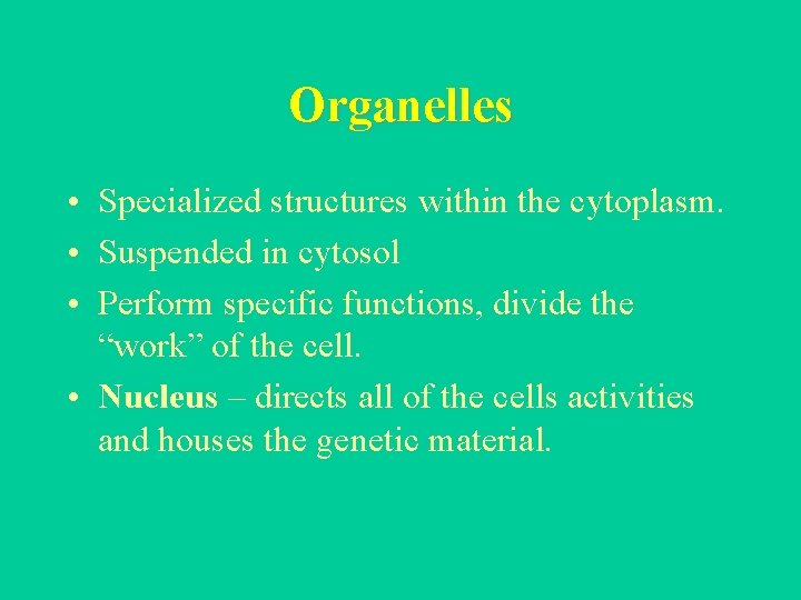 Organelles • Specialized structures within the cytoplasm. • Suspended in cytosol • Perform specific