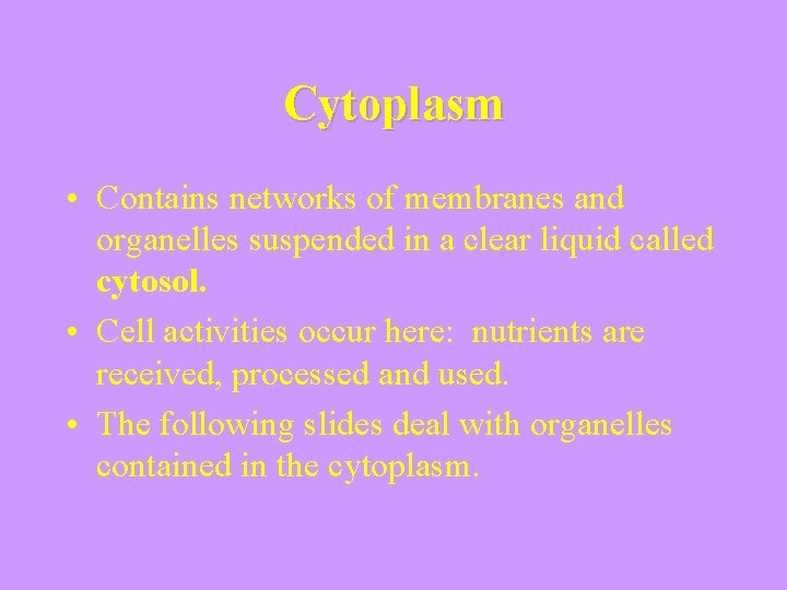 Cytoplasm • Contains networks of membranes and organelles suspended in a clear liquid called