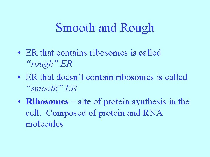 Smooth and Rough • ER that contains ribosomes is called “rough” ER • ER