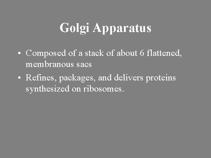 Golgi Apparatus • Composed of a stack of about 6 flattened, membranous sacs •