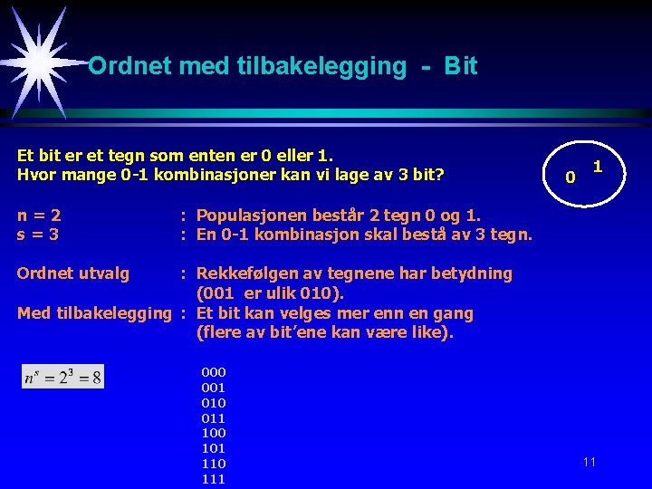 Ordnet med tilbakelegging - Bit Et bit er et tegn som enten er 0