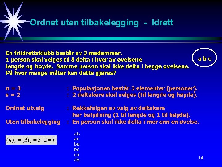 Ordnet uten tilbakelegging - Idrett En friidrettsklubb består av 3 medemmer. 1 person skal