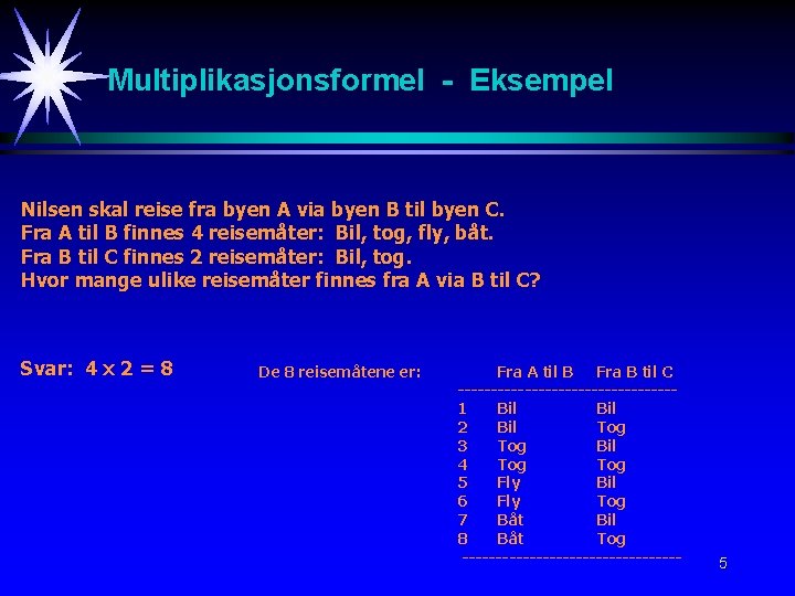 Multiplikasjonsformel - Eksempel Nilsen skal reise fra byen A via byen B til byen