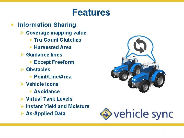 Features § Information Sharing Ø Coverage mapping value § Tru Count Clutches § Harvested