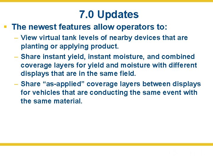 7. 0 Updates § The newest features allow operators to: – View virtual tank