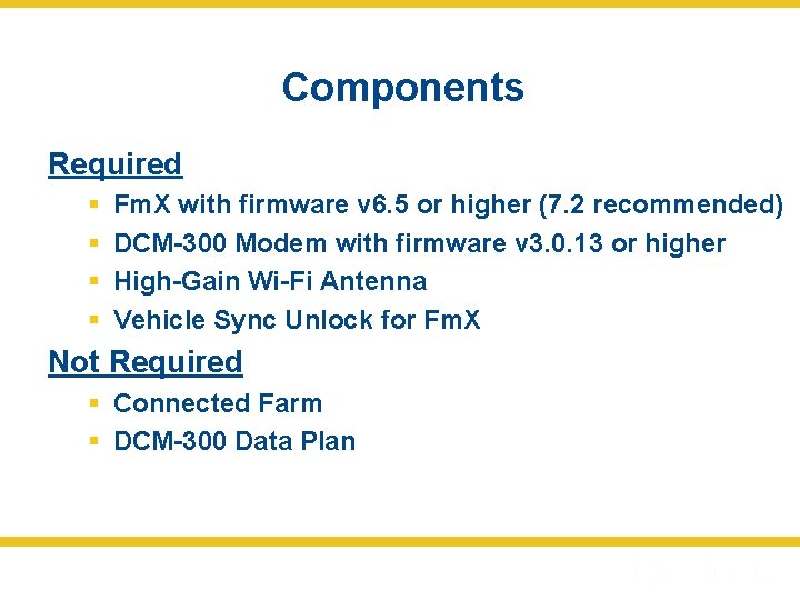 Components Required § § Fm. X with firmware v 6. 5 or higher (7.
