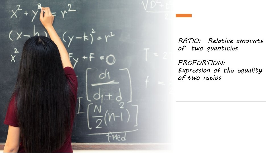 RATIO: Relative amounts of two quantities PROPORTION: Expression of the equality of two ratios