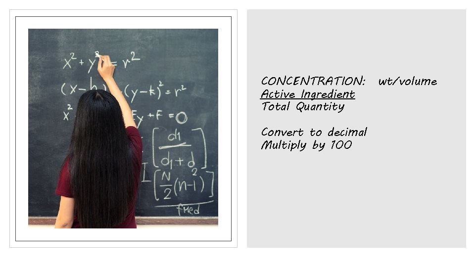 CONCENTRATION: wt/volume Active Ingredient Total Quantity Convert to decimal Multiply by 100 