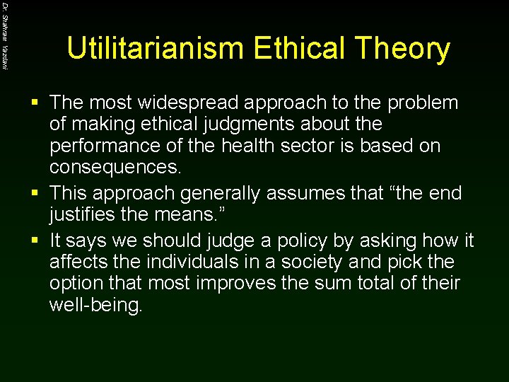 Dr. Shahram Yazdani Utilitarianism Ethical Theory § The most widespread approach to the problem